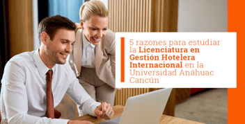 5 razones para estudiar la Licenciatura en Gestión Hotelera Internacional en la Universidad Anáhuac Cancún