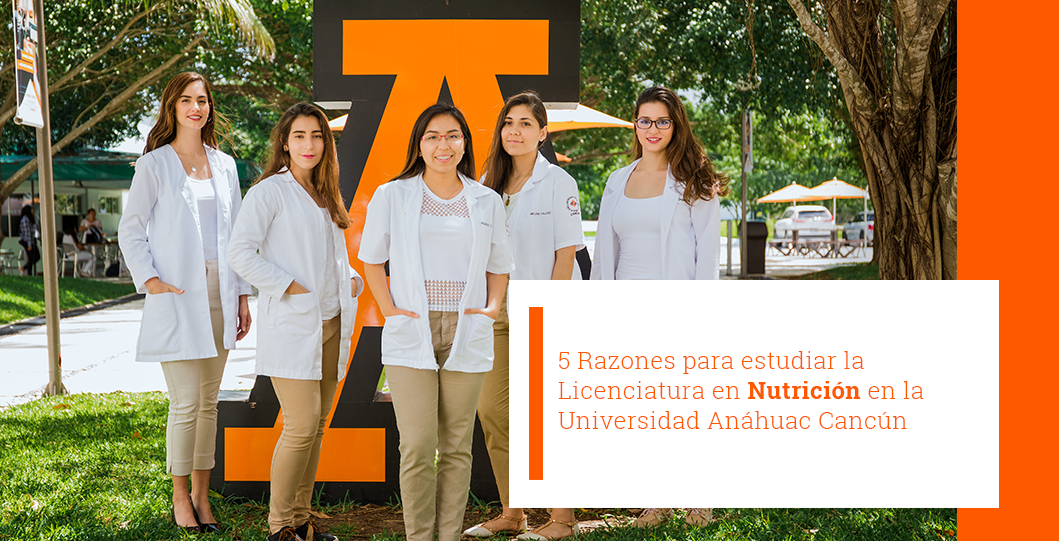 5 Razones para estudiar la Licenciatura en Nutrición en la Universidad Anáhuac Cancún