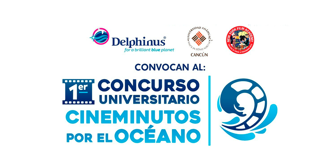 Delphinus, la Universidad Anáhuac Cancún y The New York Film Academy realizarán el “Primer Concurso Universitario de Cineminutos por el Océano”